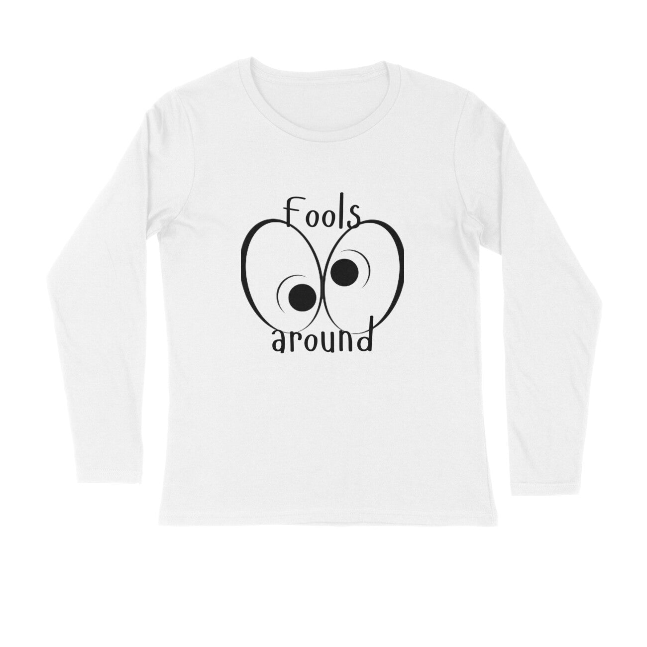 Full Sleeves T-Shirt Printed |Fools Around|100% Cotton | 180 GSM Lightweight Comfort | All-Season Style & UV Protection