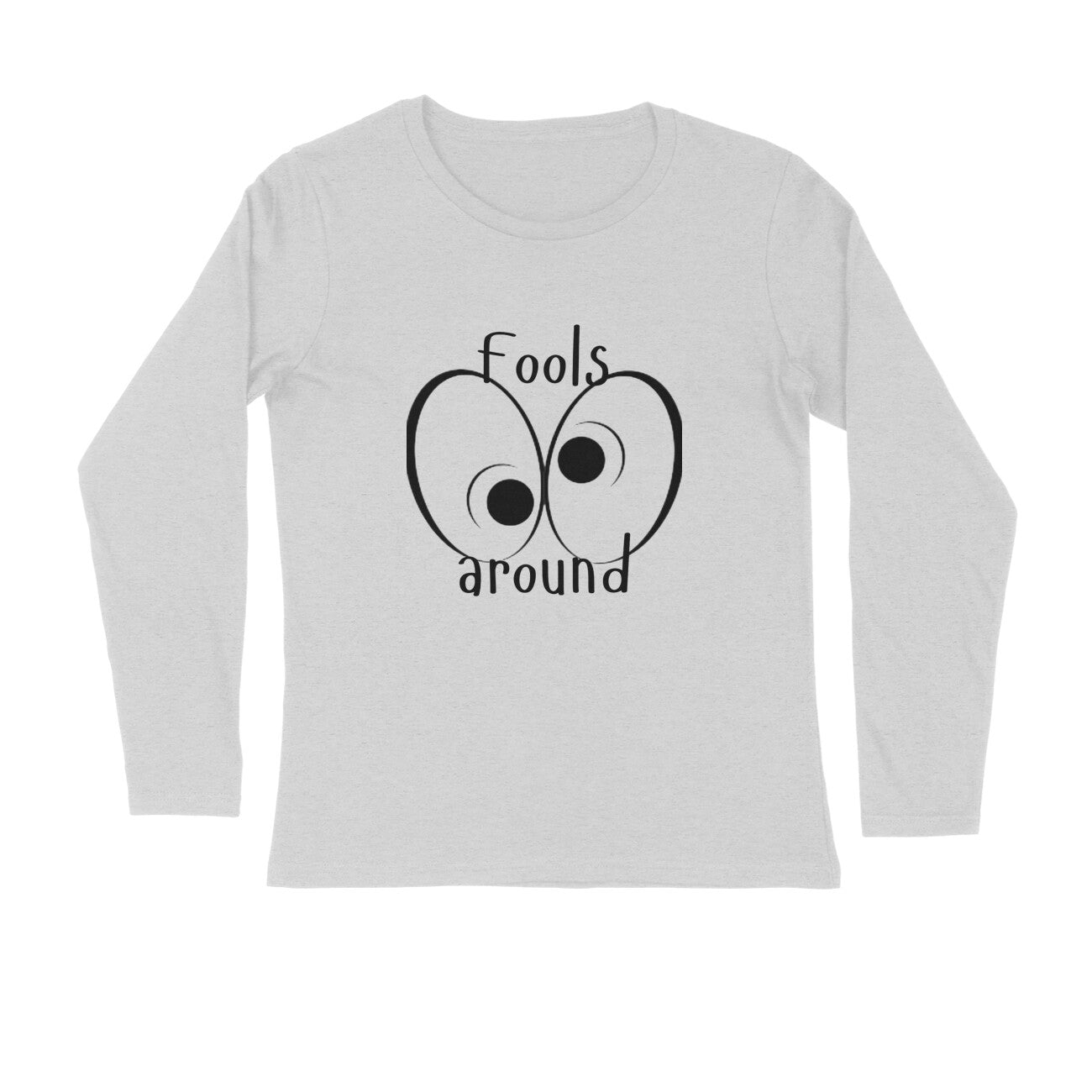 Full Sleeves T-Shirt Printed |Fools Around|100% Cotton | 180 GSM Lightweight Comfort | All-Season Style & UV Protection