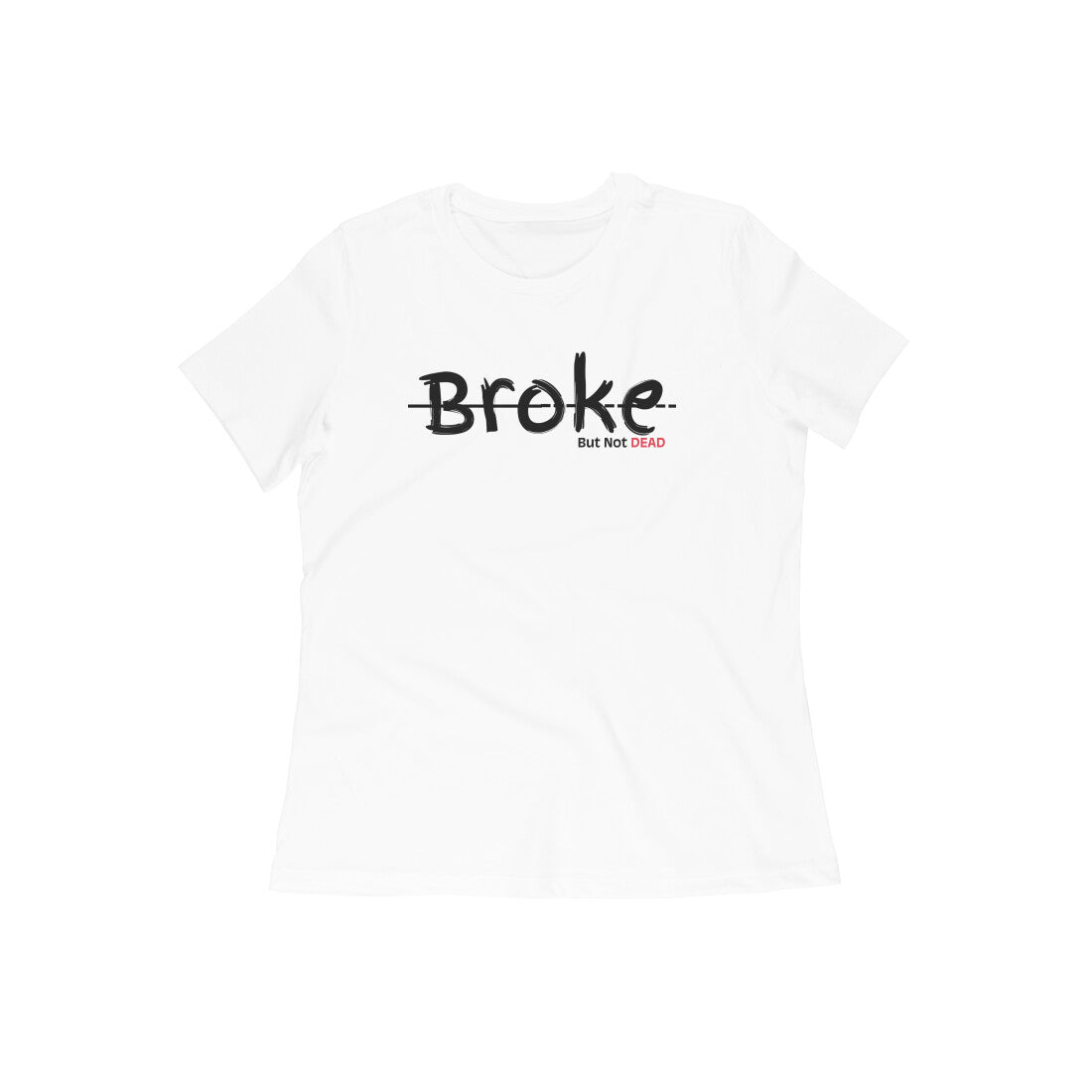 Women's Half Sleeve Round Neck T-Shirt Printed| Broke Not Dead | 100% Cotton |Bio-Washed Fabric | Trendy Colors
